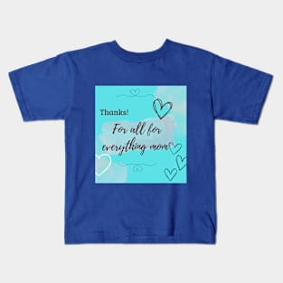 thanks, for a all for everything mom Kids T-Shirt